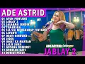 Download Lagu AYUN PUNTANG JABLAY 2 SALAHMU SENDIRI | ADE ASTRID X GERENGSENG TEAM AND FRIEND FULL ALBUM  BAJIDOR