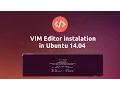 How to install VIM editor in Ubuntu 14 04