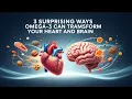 3 Surprising Ways Omega-3 Can Transform Your Heart and Brain