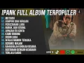 IPANK FULL ALBUM TERBAIK 2025 - MUTIARA - SLOW ROCK - LUMPUR DAN BERLIAN