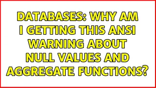 Databases Why am I getting this ANSI warning about NULL values and aggregate functions