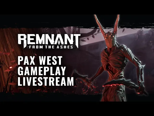Remnant: From the Ashes | PAX West Gameplay Livestream