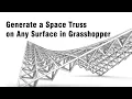 Generate a Space Truss on Any Surface in Grasshopper