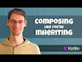 Kotlin Code Reuse Composing like you re Inheriting