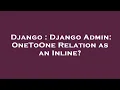 Django Django Admin OneToOne Relation as an Inline