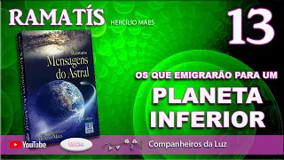 RAMATÍS | Os que Emigrarão para um Planeta Inferior - Mensagens do Astral 13 | Companheiros da Luz