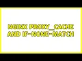 nginx proxy - cache and If-None-Match