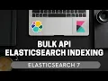 Bulk API for Multiple Document Indexing and Modification ElasticSearch 7 for Beginners 3