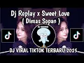 DJ REPLAY X SWEET LOVE DIMAS SOPAN || DJ REPLAY X SWEET LOVE SOUND KHARIS SOPAN VIRAL TIKTOK TERBARU