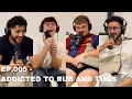 EP 005 - ADDICTED TO RUB AND TUGS
