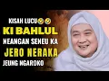 Lagu KISAH KI BAHLUL NEANGAN SENEU JEUNG NGAROKO KA NERAKA_LUCU🤣🤣|| ABUYA UCI TURTUSI