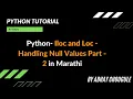 Python Iloc and Loc Handling Null Values Part 2