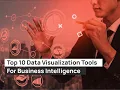Top 10 Data Visualization Tools For Business Intelligence