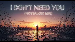 i dont need you nostalgic mix 