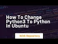 how to change python3 to python in ubuntu