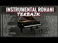 Download Lagu INSTRUMENTAL PIANO ROHANI TERBAIK 2018   MUSIK SAAT TEDUH