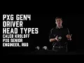 The Difference Between PXG GEN4 Driver Head Types