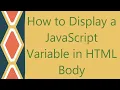 How to Display a JavaScript Variable in HTML Body