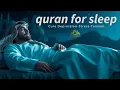 Download Lagu QURAN FOR DEEP SLEEP 😴 | Let The Soothing Recitation Take You to Peaceful Sleep