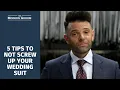 5 Tips To Not Screw Up Your Wedding Suit