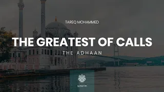 the greatest of calls the adhaan heart soothing recitation by tareq mohammed