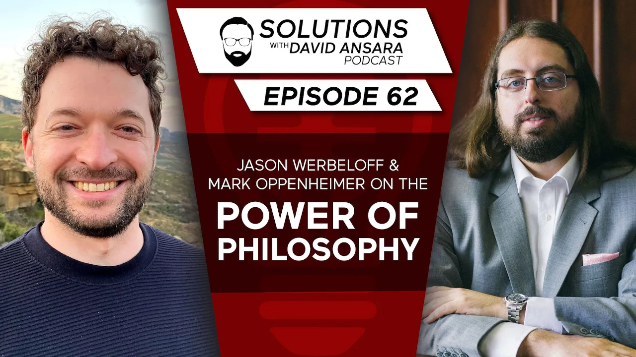 Jason Werbeloff & Mark Oppenheimer on the power of philosophy | Solutions Podcast #62