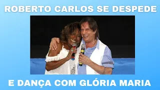 ROBERTO CARLOS SE DESPEDE E DANÇA COM GLÓRIA MARIA