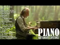 Beautiful Piano Melodies Songs Ever - Best Relaxing Romantic Piano Instrumental Love Songs Playlist