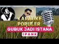 Download Lagu GUBUK JADI ISTANA, IPANK, Karaoke Populer #gubukjadiistana #karaoke #musik #hiburan 