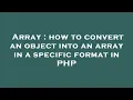 Array how to convert an object into an array in a specific format in PHP