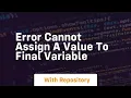 Error cannot assign a value to final variable