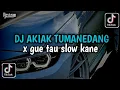 Download Lagu DJ AKIAK TUMANEDANG X GUE TAU SLOW KANE | VIRAL TIKTOK TERBARU 2024