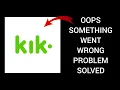 How To Solve Kik App Oops Something Went Wrong Please Try Again Later Problem