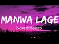 Lagu Manwa Lage [Slowed+Reverb]-Arijit Singh || Shreya Ghoshal || LoFi LINES