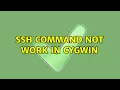 ssh command not work in cygwin 4 Solutions