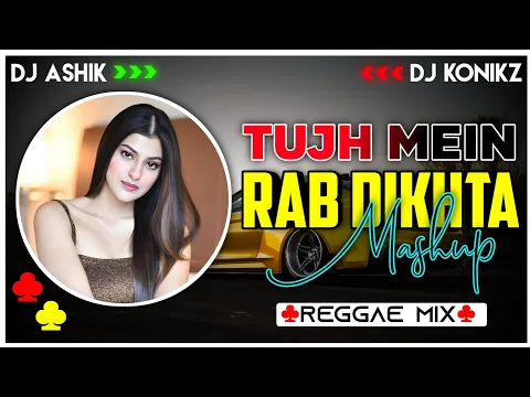 Download MP3 Tujh Mein Rab Dikhta Hai X Main Yahaan Hoon Reggae Mix | DJ Ashik X DJ KoNiKz | Vxd Produxtionz
