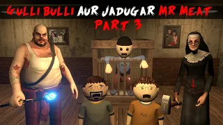 Gulli Bulli Aur Jadugar Mr Meat Part 3 | Mr Meat Horror Story | Android Horror Games | 3d Animation