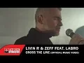 Download Lagu Livin R \u0026 Zeff feat. Labro - Cross The Line - Official Music Video