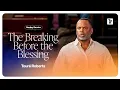 The Breaking Before the Blessing - Toure Roberts