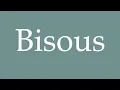 How to Pronounce Bisous Kisses Correctly in French