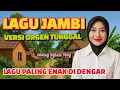 LAGU JAMBI ORGEN TUNGGAL || LAGU PALING ENAK DI DENGAR