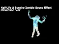 Half-Life 2 Burning Zombie Sound Effect Reversed Version