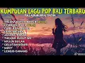 Download Lagu KUMPULAN LAGU BALI TERBARU FULL ALBUM 2025 🎵 LAGU BALI TERBARU TERPOPULER