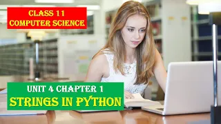 CLASS XI COMPUTER SCIENCE UNIT 4 CHAPTER 1 STRINGS IN PYTHON FULL
