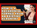 How Is A Backronym Formed From An Existing Acronym - The Daily Definition