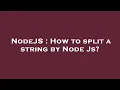 NodeJS How to split a string by Node Js