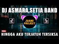 Lagu DJ HINGGA AKU TERJATUH TERSIKSA BATINKU REMIX FULL BASS VIRAL TIKTOK 2023 | DJ ASMARA