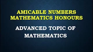 AMICABLE NUMBERS MATHEMATICS HONOURS ADVANCED TOPICS