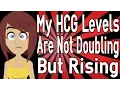 My HCG Levels Are Not Doubling But Rising