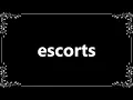 Escorts - Meaning and How To Pronounce